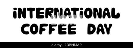 Journée internationale du café. Lettrage à boule à encre dessinée à la main. Isolé sur fond blanc. Illustration de Vecteur