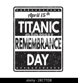 Cachet en caoutchouc pour le jour du souvenir du Titanic sur fond blanc, illustration vectorielle Illustration de Vecteur