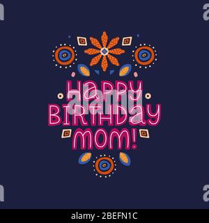 Joyeux Anniversaire Maman Lettering Citation Expression De Felicitations Vectorielle Pour La Mere Aux Elements De Decoration Florale Illustration Pour Carte De Vœux Impression Poster Image Vectorielle Stock Alamy