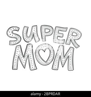 Lettrage Super Mum fait main. Illustration vectorielle isolée sur blanc. J'adore le concept de ta mère. Carte de vœux de fête des mères. Style Doodle. Noir blanc Illustration de Vecteur