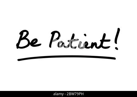 Soyez patient ! manuscrit sur fond blanc. Banque D'Images
