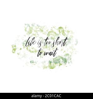 Citation Typographique Inspirante La Vie Est Trop Courte Pour Attendre En Anglais Photo Stock Alamy