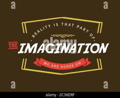 La réalité est cette partie de l'imagination sur laquelle nous sommes tous d'accord Illustration de Vecteur
