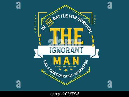 Dans la bataille pour la survie l'homme ignorant a un avantage considérable Illustration de Vecteur