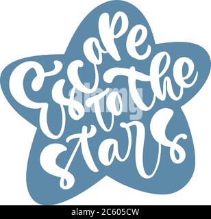 Citation inspirée tirée à la main Escape to the stars. Illustration vectorielle isolée sur fond en forme d'étoile bleue. Pour l'impression d'affiches, de cartes postales et de t-shirts Illustration de Vecteur