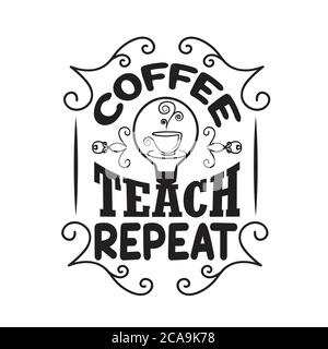 Enseignants Citations et slogan Good for Tee. Répétition de l'apprentissage du café. Illustration de Vecteur