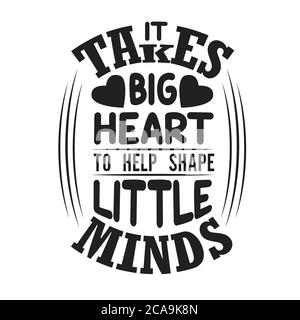 Enseignants Citations et slogan Good for Tee. Il faut un grand cœur pour aider à façonner peu d'esprit. Illustration de Vecteur