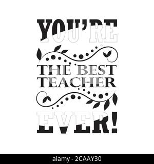 Enseignants Citations et slogan Good for Tee. Vous êtes le meilleur enseignant de tous les temps. Illustration de Vecteur