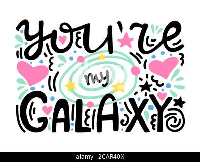 Vous êtes ma galaxie - unique main lettrage romantique citation. Composition dessinée à la main avec planète et étoiles. Lettrage coloré pour un imprimé t-shirt et des bannières. Illustration de Vecteur