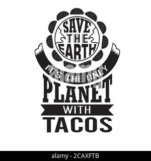 Tacos Quote bon pour cricut. Sauver la terre c'est la seule planète avec des tacos. Illustration de Vecteur