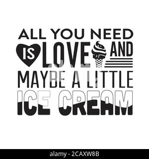 Crème glacée Quote bonne pour cricut. Tout ce dont vous avez besoin, c'est de l'amour et peut-être un peu de glace. Illustration de Vecteur
