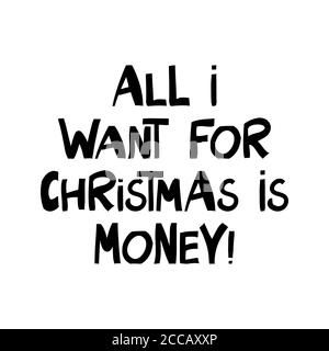 Tout ce que je veux pour noël, c'est de l'argent. Joli lettrage dessiné à la main dans un style scandinave moderne. Isolé sur fond blanc. Illustration du stock vectoriel. Illustration de Vecteur