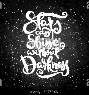 Les étoiles ne peuvent pas briller sans ténèbres. Expression de motivation vectorielle sur un tableau d'ardoise. Lettrage orné dessiné à la main. Imprimé caniche dessiné à la main Illustration de Vecteur