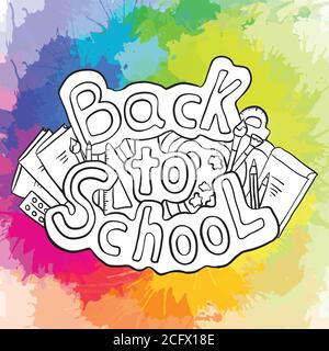 Doodle texte de retour à l'école avec divers fournitures scolaires et des éclaboussures d'aquarelle arc-en-ciel. Vecteur pour autocollants, cartes et votre créativité Illustration de Vecteur