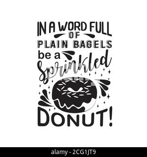 Beignets Quote bon pour t-shirt. Dans un mot plein de bagels simples être un Donuts arrosé. Illustration de Vecteur