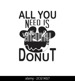 Donuts citer et dire bon pour t shirt. Tout ce dont vous avez besoin est des beignets d'amour Illustration de Vecteur