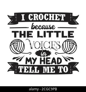 Crochet Citation et dire bon pour l'impression. Je crochet parce que les petites voix dans ma tête me le disent. Illustration de Vecteur