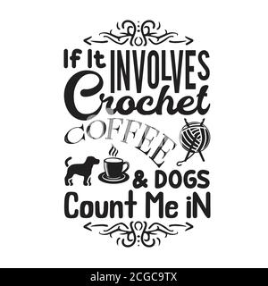Crochet Citation et dire bon pour l'impression. Si cela implique des chiens de café crochet me compter dans Illustration de Vecteur