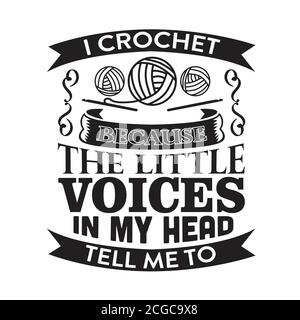 Crochet Citation et dire bon pour l'impression. Je crochet parce que les petites voix dans ma tête me le disent Illustration de Vecteur