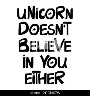 UNICORN ne croit pas non plus en vous. Phrase drôle. Police d'encre de style scandinave moderne. Isolé sur un fond blanc. Illustration du stock vectoriel Illustration de Vecteur