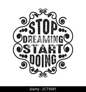 Motivation Quote bon pour l'impression, arrêter de rêver commencer à faire Illustration de Vecteur