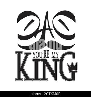 Citations et Texte « Father Day » pour le tee-shirt. Papa, Vous Êtes Mon Roi. Illustration de Vecteur