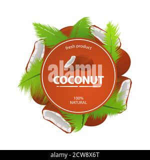 Noix de coco et feuilles de palmier autour d'un cercle étiquette avec texte produit frais 100 naturel. Illustration de Vecteur