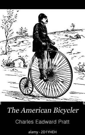 Le cycliste américain: Un manuel pour l'observateur, l'apprenant, et l'expert par Pratt, Charles E. (Charles Eadward), 1845-1898. Date de publication 1879. Éditeur Boston, Houghton, Osgood et compagnie Banque D'Images