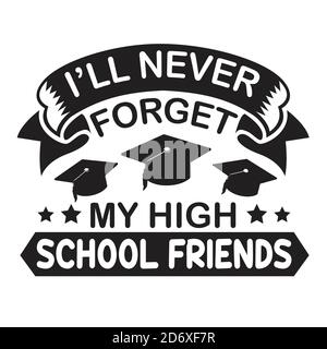 School quotes et texte Good for T-shirt. Je n'oublierai jamais mes amis du lycée. Illustration de Vecteur