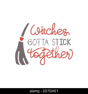 Sorcières gotta Stick Together   drôle Halloween phrase avec balai et chapeau de sorcière. Bon pour l'impression de t-shirt, carte de voeux, affiche, bannière, et le cadeau de la recherche Illustration de Vecteur