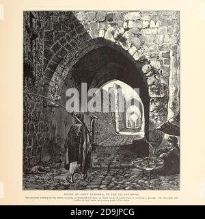 Via Dolorosa, Jérusalem, Maison de Saint Veronica du livre pittoresque Palestine, Sinaï, et Égypte par le colonel Wilson, Charles William, Sir, 1836-1905. Publié à New York par D. Appleton and Company en 1881 avec des gravures en acier et en bois tirées de dessins originaux de Harry Fenn et J. D. Woodward Volume 1 Banque D'Images