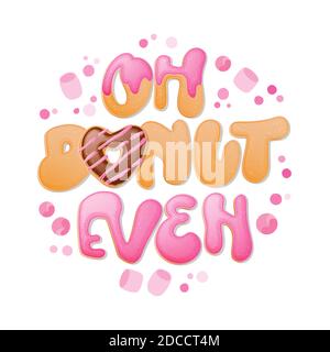 Oh Donut même - drôle de pun lettering phrase. Décoration sur le thème des beignets et des bonbons. Illustration de Vecteur