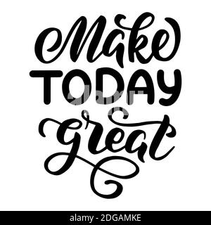 Inscription - Make Today Great - lettres noires sur fond blanc, graphiques vectoriels. Pour les cartes postales, les affiches, les imprimés de t-shirt, les housses pour carnets, les emballages Illustration de Vecteur