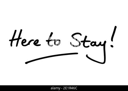 Ici pour rester! manuscrit sur fond blanc. Banque D'Images