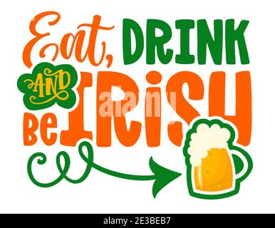 Eat, Drink and be Irish - drôle de Saint Patrick's Day, un motif de lettrage inspiré pour des affiches, des prospectus, des t-shirts, des cartes, des invitations, des autocollants, des bannières Illustration de Vecteur
