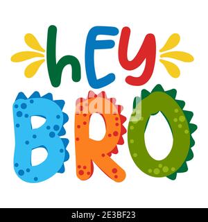 Hey Bro (Hello Brother) - joli texte imprimé - drôle de mots dessinés à la main, des lettres de dessin animé. Idéal pour les affiches ou les t-shirts. Vecteur Illustration de Vecteur