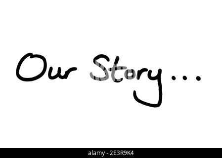 Notre histoire… manuscrit sur fond blanc. Banque D'Images