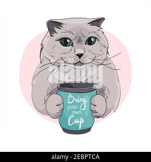 Chat avec l'inscription apportez votre propre tasse. Mode de vie écologique. Contenant en plastique gratuit pour les boissons. Protection de l'environnement, concept zéro déchet avec chaton britannique. Vecteur tracé à la main Illustration de Vecteur