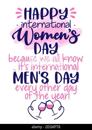 Bonne Journée internationale de la femme, parce que tout ce que nous savons, c'est la Journée internationale de l'Homme tous les deux jours de l'année - carte de voeux pour la Journée des femmes. Calligraphie Illustration de Vecteur