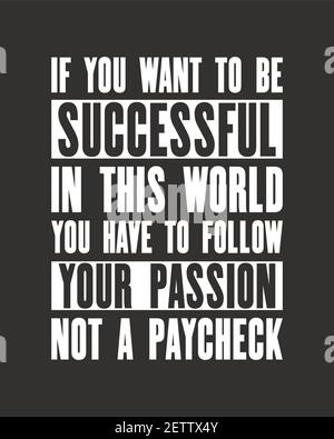 Citation motivante de motivation avec du texte si vous voulez réussir dans ce monde vous devez suivre votre passion pas un chèque de paie. Post typographie vectorielle Illustration de Vecteur