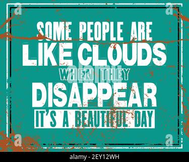 Citation motivante avec texte certaines personnes sont comme des nuages quand ils disparaissent, c'est une belle journée. Poster de typographie vectorielle et dessin de t-shirt Illustration de Vecteur