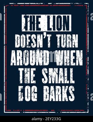 Citation motivante de motivation avec texte le Lion ne tourne pas autour quand le petit chien barque. Concept de conception d'affiches de typographie vectorielle. Vieux m affligé Illustration de Vecteur