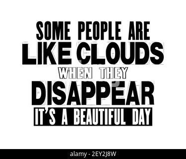 Citation motivante avec texte certaines personnes sont comme des nuages quand ils disparaissent, c'est une belle journée. Poster de typographie vectorielle et dessin de t-shirt Illustration de Vecteur