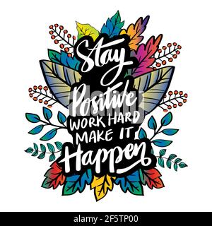 Restez positif et travaillez dur, faites-le se produire. Lettrage à la main. Citation motivante. Banque D'Images