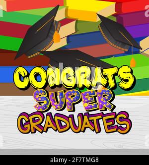 Congrats Super Graduates - texte de style livre Comic. Diplôme, fin de l'année scolaire mots liés, citation sur fond coloré. Affiche, bannière Illustration de Vecteur