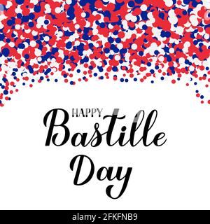 Bonne Bastille. Lettrage à la main calligraphique avec confettis rouges, bleus et blancs. Fête nationale française. Modèle vectoriel pour la typographie pos Illustration de Vecteur