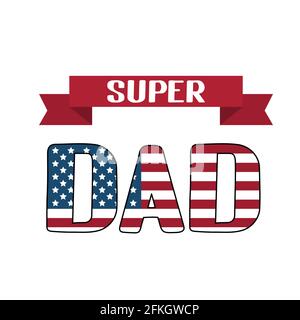 Lettrage Super Dad avec drapeau américain isolé sur blanc. Affiche typographique de fête des pères aux États-Unis. Modèle vectoriel facile à modifier pour la bannière, Illustration de Vecteur