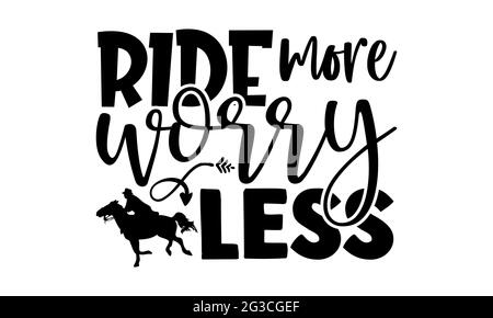 Ride plus de souci moins - Horse t chemises design, main dessiné lettering phrase, Calligraphie t shirt design, isolé sur fond blanc, svg fichiers Banque D'Images