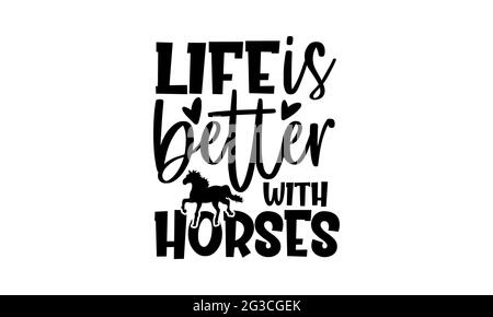La vie est meilleure avec les chevaux - conception de t-shirts de cheval, l'expression de lettrage dessinée à la main, la conception de t-shirt de Calligraphie, isolé sur fond blanc, fichiers svg Banque D'Images