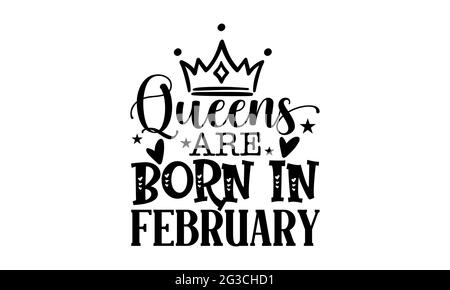 Queens sont nés en février - Queen t shirts design, main dessiné lettering phrase, Calligraphie t shirt design, isolé sur fond blanc, fichiers svg Banque D'Images